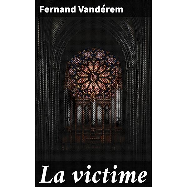 La victime, Fernand Vandérem