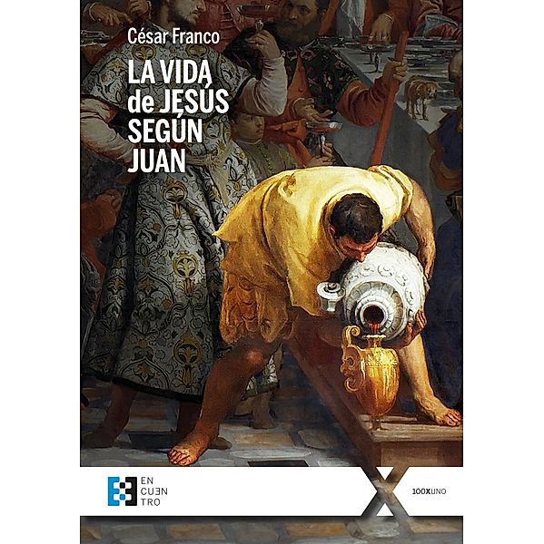 La vida de Jesús según Juan / 100xUNO Bd.124, César Franco