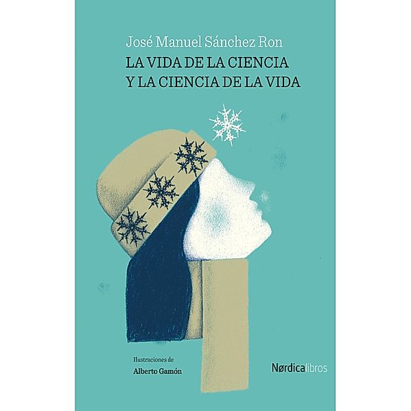 La vida de la ciencia y la ciencia de la vida / Ilustrados, José Manuel Sánchez Ron