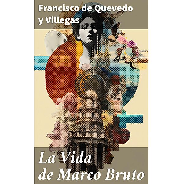 La Vida de Marco Bruto, Francisco de Quevedo y Villegas