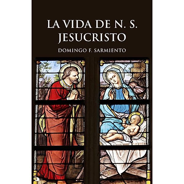 La Vida de N. S. JESUCRISTO, Domingo F. Sarmiento