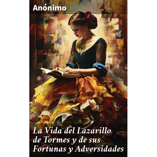 La Vida del Lazarillo de Tormes y de sus Fortunas y Adversidades, Anónimo