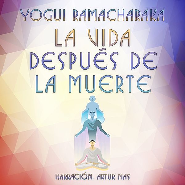 La Vida Después de la Muerte, Yogui Ramacharaka