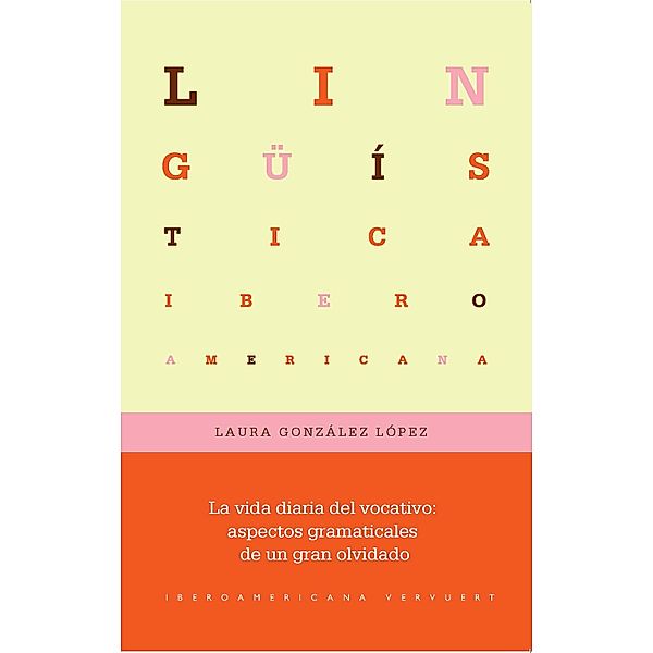 La vida diaria del vocativo / Lingüística Iberoamericana Bd.86, Laura González López