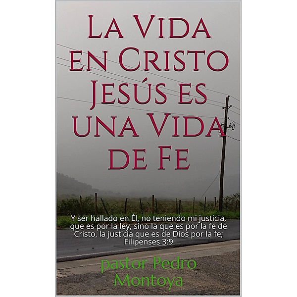 La Vida en Cristo Jesús es una Vida de Fe, Pedro Montoya