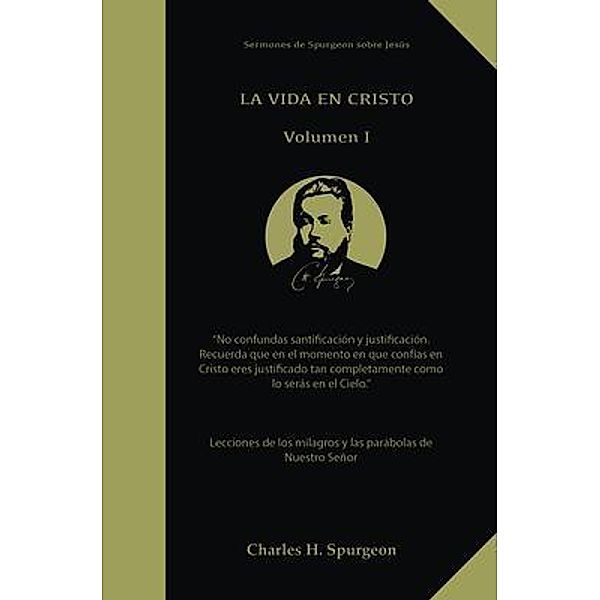 La Vida en Cristo / Sermones de Spurgeon sobre Jesús En nueva Edición e Impreso en Tamaño Grande Bd.1, Charles Spurgeon