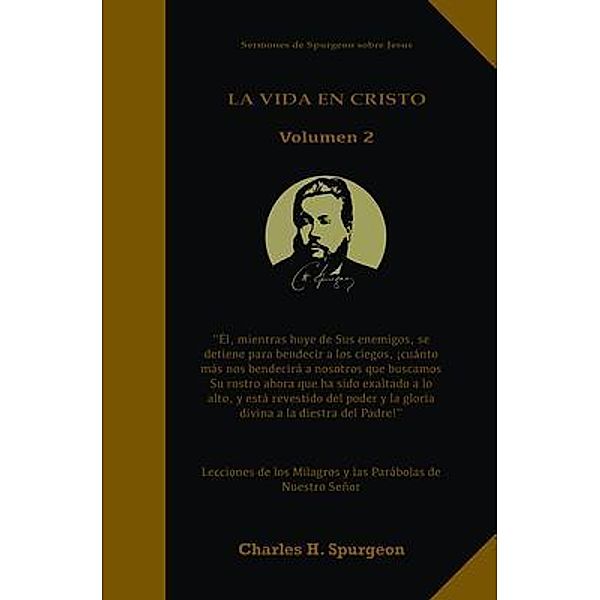 La Vida en Cristo Volumen 2 / Sermones de Spurgeon sobre Jesús En nueva Edición e Impreso en Tamaño Grande Bd.2, Charles Spurgeon