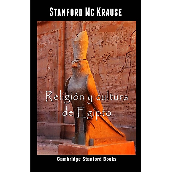 La vida en el antiguo Egipto: Religión y cultura de Egipto, Stanford Mc Krause