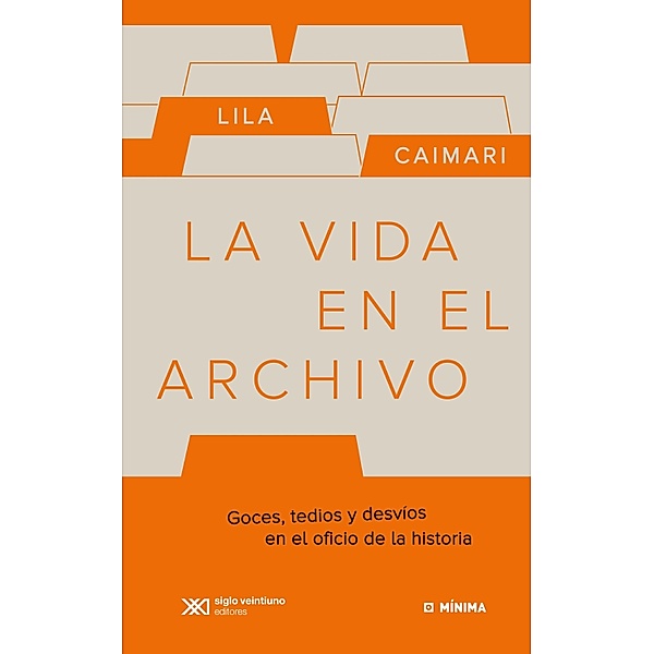 La vida en el archivo / Mínima, Lila Caimari