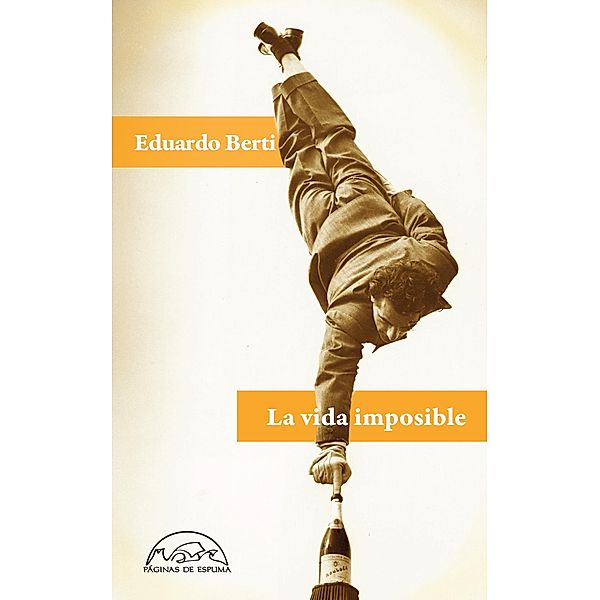 La vida imposible / Voces / Literatura Bd.188, Eduardo Berti