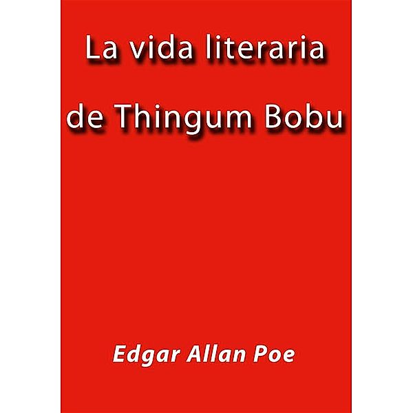La vida literaria de Thingum Bobu, Edgar Allan Poe
