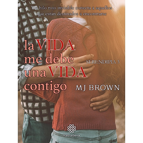 La vida me debe una vida contigo / Serendipia Bd.3, Mj Brown