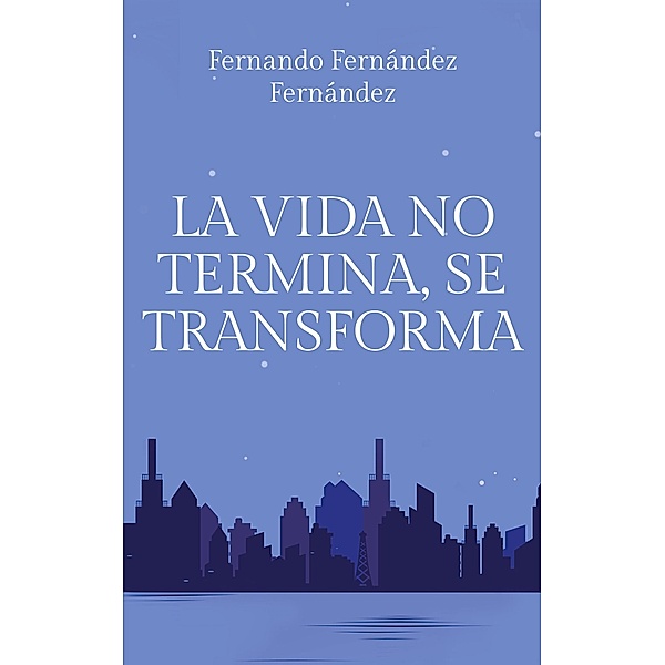 La vida no termina, se transforma, Fernando Fernández Fernández