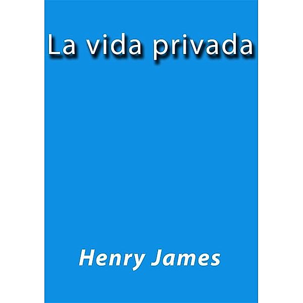 La vida privada, Henry James