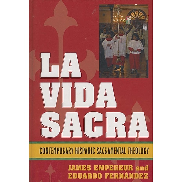 La Vida Sacra / Celebrating Faith: Explorations in Latino Spirituality and Theology, James Empereur, Eduardo Fernández