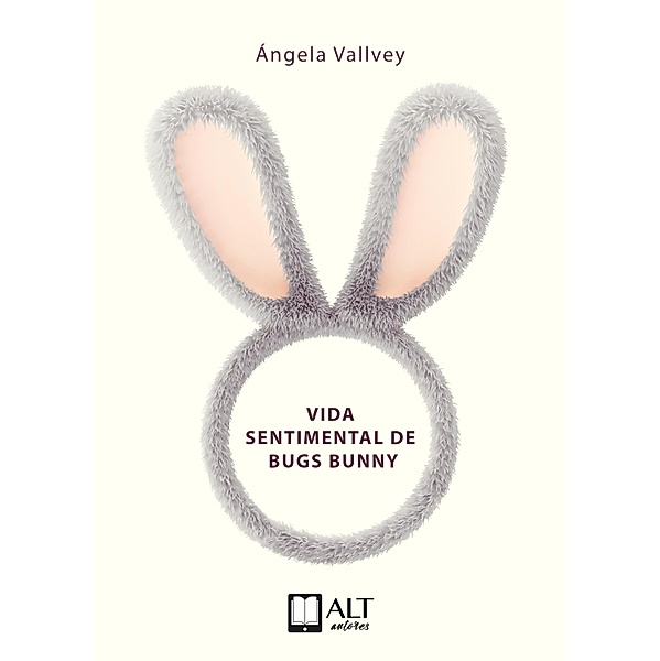 La vida sentimental de Bugs Bunny, Ángela Vallvey