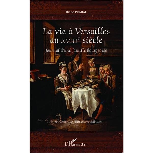 La vie a Versailles au XVIIIe siecle / Hors-collection, Diane Pradal