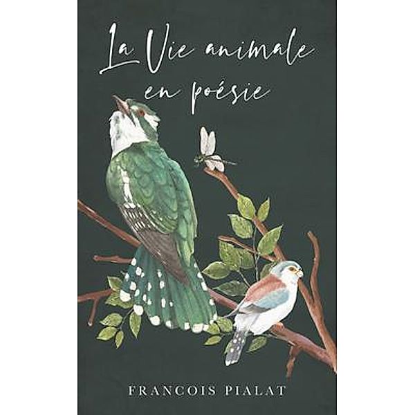 La Vie Animale en Poésie / BookTrail Publishing, François Pialat