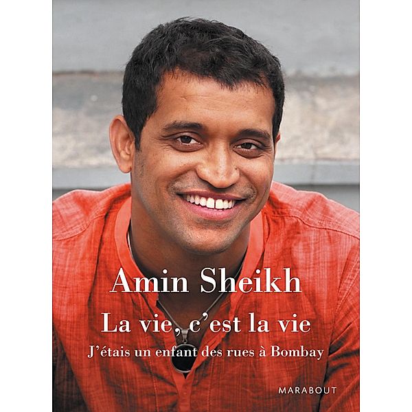 La vie, c'est la vie - J'étais un enfant des rues à Bombay / Fiction-Marabooks, Amin Sheikh