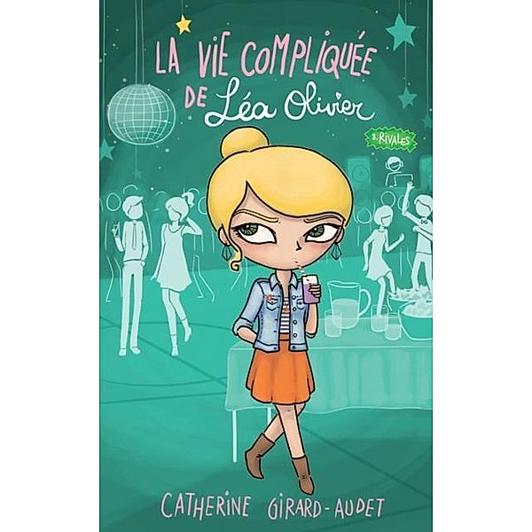 La vie compliquee de Lea Olivier 08 : Rivales / Vie compliquee de Lea Olivier, Catherine Girard-Audet