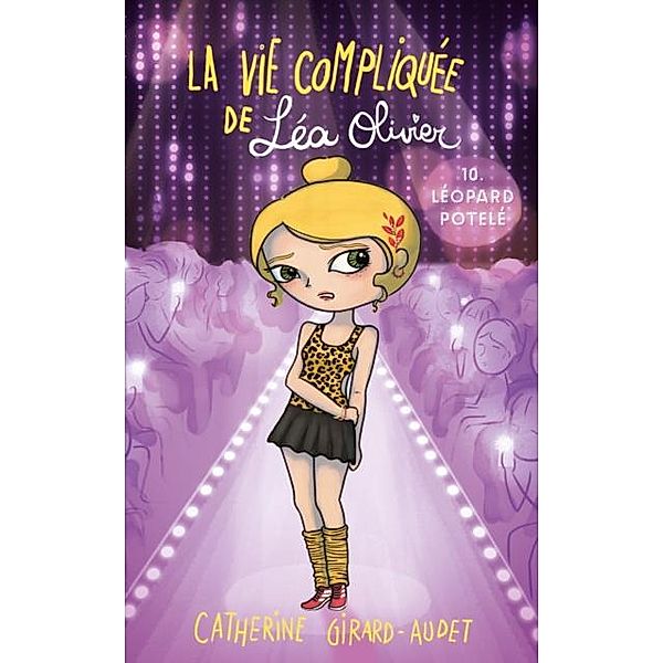 La vie compliquee de Lea Olivier tome 10: Leopard potele / Editions Les Malins, Girard-Audet Catherine Girard-Audet