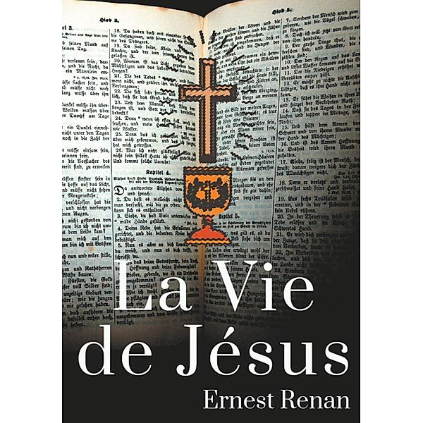 La Vie de Jésus / Histoire des origines du christianisme Bd.1, Ernest Renan