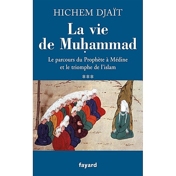 La vie de Muhammad T.3 / Divers Histoire, Hichem Djaït