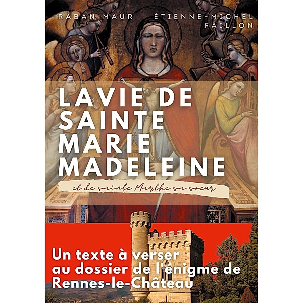 La vie de sainte Marie-Madeleine et de sainte Marthe sa soeur, Raban Maur, Etienne-Michel Faillon