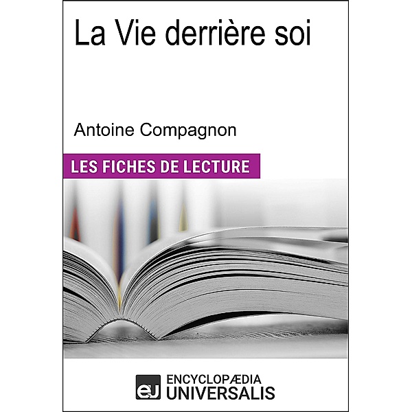 La Vie derrière soi d'Antoine Compagnon, Encyclopaedia Universalis