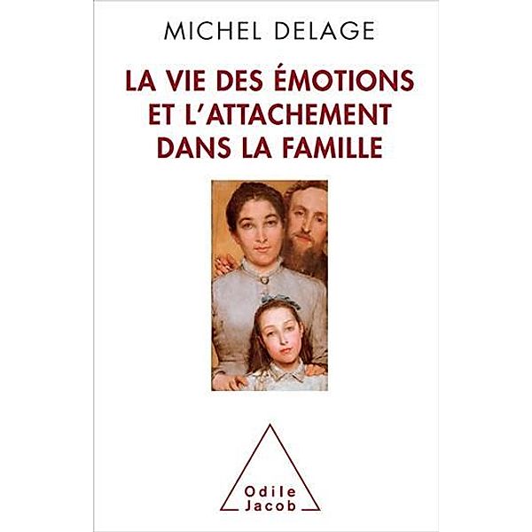 La Vie des émotions et l'attachement dans la famille, Delage Michel Delage