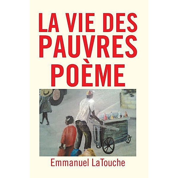 La Vie Des Pauvres Poème, Emmanuel LaTouche