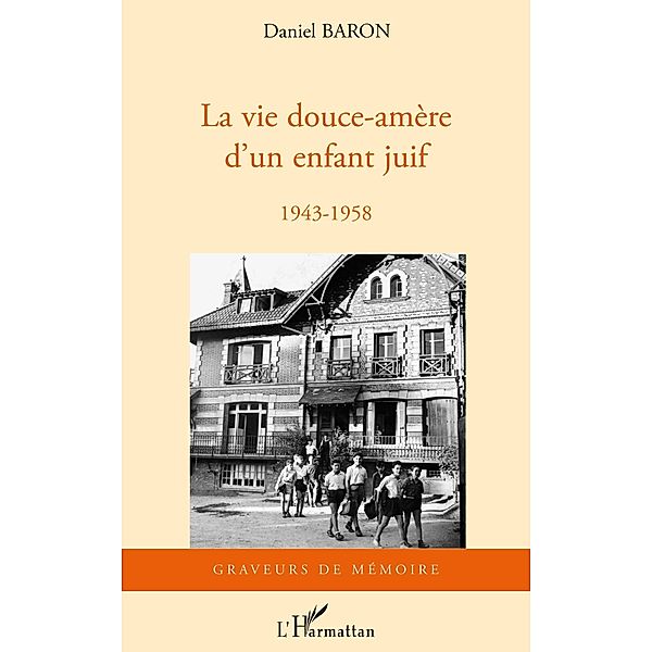 La vie douce-amEre d'un enfant juif - 1943-1958 / Hors-collection, Daniel Baron