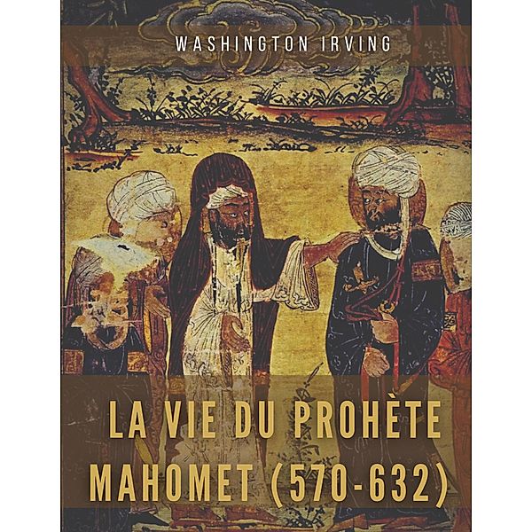 La vie du prophète Mahomet (570-632), Washington Irving