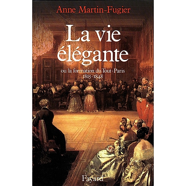 La Vie élégante / Nouvelles Etudes Historiques, Anne Martin-Fugier