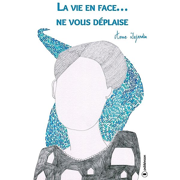 La vie en face... ne vous déplaise, Anne Dejardin