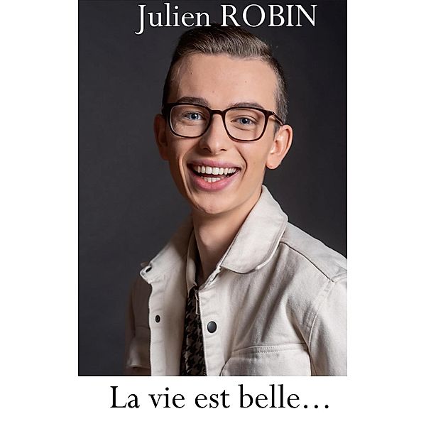 La vie est belle..., Julien Robin