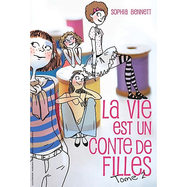 La vie est un conte de filles 2 / La vie est un conte de filles Bd.2, Sophia Bennett
