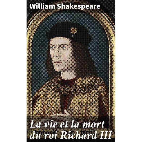 La vie et la mort du roi Richard III, William Shakespeare