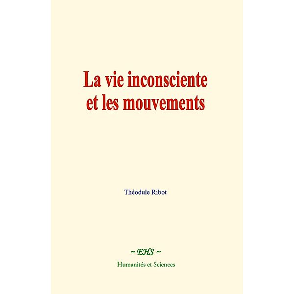 La vie inconsciente et les mouvements, Théodule Ribot