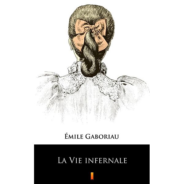 La Vie infernale, Émile Gaboriau