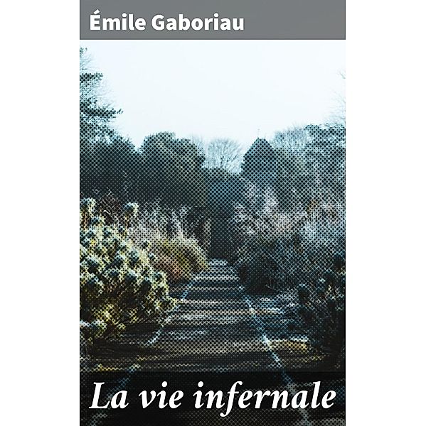 La vie infernale, Émile Gaboriau