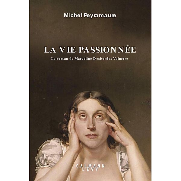 La vie passionnée / Littérature Française, Michel Peyramaure