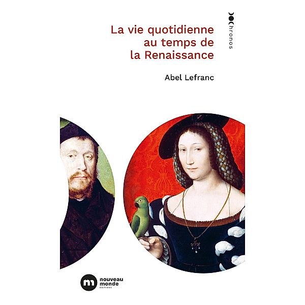 La vie quotidienne au temps de la Renaissance / Chronos, Abel Lefranc