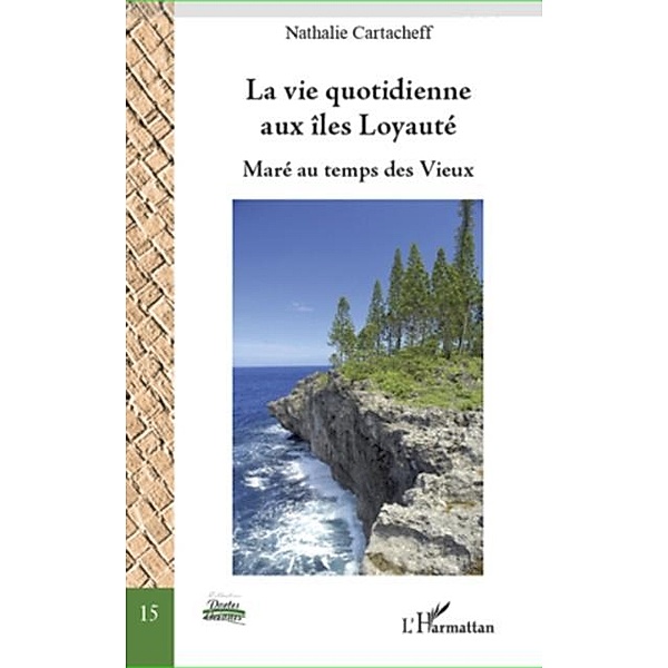 La vie quotidienne aux iles Loyaute / Hors-collection, Nathalie Cartacheff