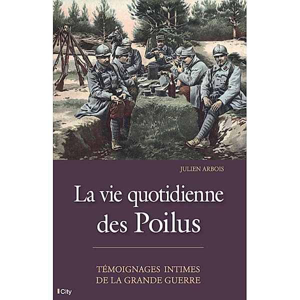 La vie quotidienne des Poilus, Julien Arbois