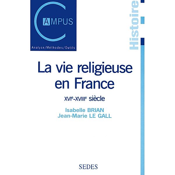 La vie religieuse en France, XVIe-XVIIIe siècle / Hors Collection, Jean-Marie Le Gall, Isabelle Brian