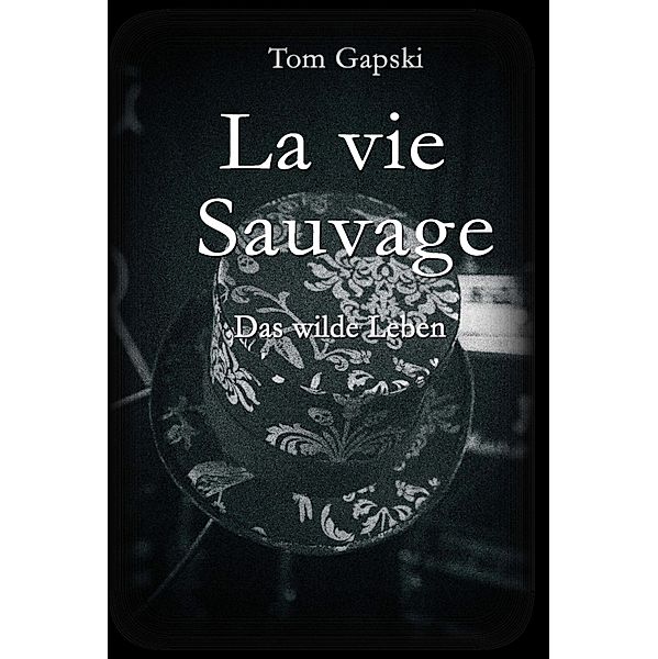 La vie Sauvage - das wilde Leben, Tom Gapski