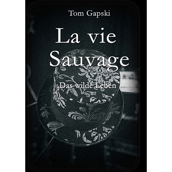 La vie Sauvage - das wilde Leben, Tom Gapski