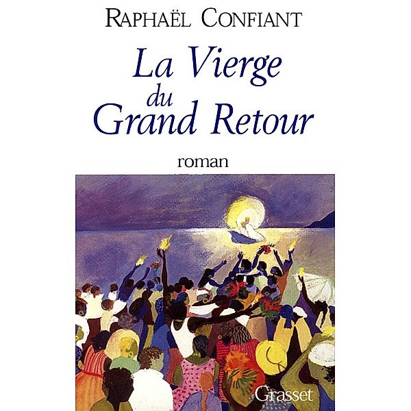 La vierge du grand retour / Littérature, Raphaël Confiant