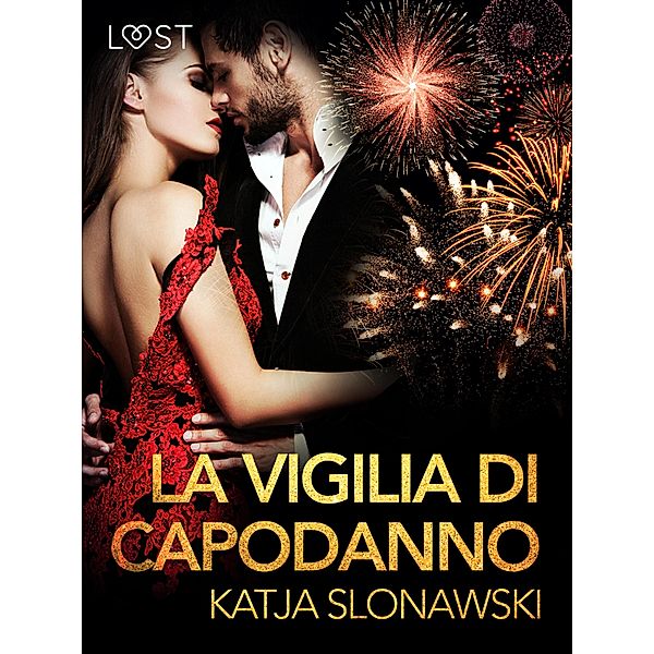 La vigilia di Capodanno - Breve racconto erotico / LUST, Katja Slonawski